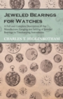 Jeweled Bearings for Watches - A Full and Complete Description of the Manufacture, Gauging and Setting of Jeweled Bearings in Timekeeping Instruments - Book