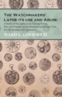 The Watchmakers' Lathe - Its use and Abuse - A Study of the Lathe in its Various Forms, Past and Present, its construction and Proper Uses. For the Student and Apprentice - Book