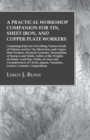 A Practical Workshop Companion for Tin, Sheet Iron, and Copper Plate Workers : Containing Rules for Describing Various Kinds of Patterns used by Tin, Sheet Iron, and Copper Plate Workers, Practical Ge - Book