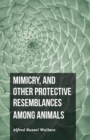 Mimicry, and Other Protective Resemblances Among Animals - Book