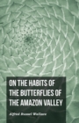On the Habits of the Butterflies of the Amazon Valley - Book