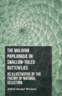 The Malayan Papilionidae or Swallow-tailed Butterflies, as Illustrative of the Theory of Natural Selection - Book