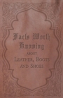 Facts Worth Knowing about Leather, Boots and Shoes - Book