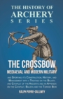 The Crossbow - Mediaeval and Modern Military and Sporting it's Construction, History, and Management : With a Treatise on the Balista and Catapult of the Ancients and an Appendix on the Catapult, Bali - Book