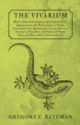 The Vivarium - Being a Practical Guide to the Construction, Arrangement, and Management of Vivaria : Containing Full Information as to all Reptiles Suitable as Pets, How and Where to Obtain Them, and - Book