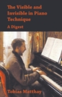The Visible and Invisible in Piano Technique - A Digest - Book
