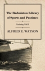 The Badminton Library of Sports and Pastimes - Yachting Vol II - Book