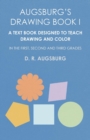 Augsburg's Drawing Book I - A Text Book Designed to Teach Drawing and Color in the First, Second and Third Grades - Book