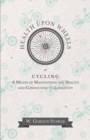 Health Upon Wheels or, Cycling A Means of Maintaining the Health and Conducting to Longevity - Book