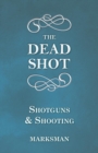 The Dead Shot - Shotguns and Shooting - Book