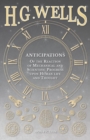 Anticipations - Of the Reaction of Mechanical and Scientific Progress upon Human life and Thought - Book