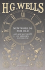 New Worlds For Old : A Plain Account of Modern Socialism - Book