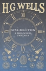 Star-Begotten - A Biological Fantasia - Book