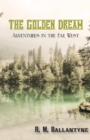 The Golden Dream : Adventures in the Far West - Book