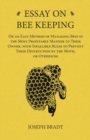 Essay on Bee Keeping - Or an Easy Method of Managing Bees in the Most Profitable Manner to Their Owner, with Infallible Rules to Prevent Their Destruction by the Moth, or Otherwise - Book