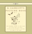 R. Caldecott's Picture Book - No. 1 - Containing the Diverting History of John Gilpin, the House That Jack Built, an Elegy on the Death of a Mad Dog, The Babes in the Wood - Book