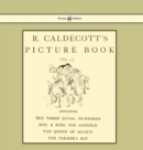 R. Caldecott's Picture Book - No. 2 - Containing the Three Jovial Huntsmen, Sing a Song for Sixpence, the Queen of Hearts, the Farmers Boy - Book