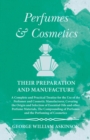 Perfumes and Cosmetics their Preparation and Manufacture : A Complete and Practical Treatise for the Use of the Perfumer and Cosmetic Manufacturer, Covering the Origin and Selection of Essential Oils - Book