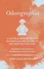 Odorographia - A Natural History of Raw Materials and Drugs used in the Perfume Industry - Intended to Serve Growers, Manufacturers and Consumers - Book