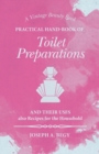 Practical Hand-Book of Toilet Preparations and their Uses also Recipes for the Household - Book