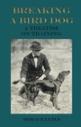 Breaking a Bird Dog - A Treatise on Training - Book