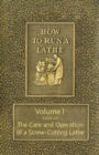 How to Run a Lathe - Volume I (Edition 43) The Care and Operation of a Screw-Cutting Lathe - Book
