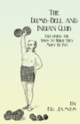 The Dumb-Bell and Indian Club : Explaining the Uses to Which They Must Be Put, with Numerous Illustrations of the Various Movements; Also A Treatise on the Muscular Advantages Derived from these Exerc - Book