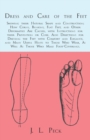 Dress and Care of the Feet; Showing their Natural Shape and Construction; How Corns, Bunions, Flat Feet, and Other Deformities Are Caused : With Instructions for their Prevention or Cure. Also Directi - Book