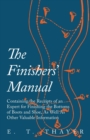 The Finishers' Manual - Containing the Receipts of an Expert for Finishing the Bottoms of Boots and Shoe, As Well As Other Valuable Information - Book
