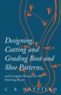 Designing, Cutting and Grading Boot and Shoe Patterns, and Complete Manual for the Stitching Room - Book