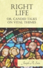 Right Life - Or, Candid Talks on Vital Themes - Book