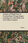 A Book of Helpful Tips on Overhauling a Vintage Engine - Including Car, Motorbike and Lawn Mower Engines - eBook
