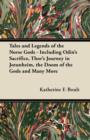 Tales and Legends of the Norse Gods - Including Odin's Sacrifice, Thor's Journey in JA¶tunheim, the Doom of the Gods and Many More - eBook