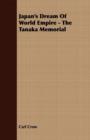 Japan's Dream Of World Empire - The Tanaka Memorial - eBook