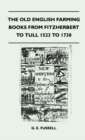 The Old English Farming Books From Fitzherbert To Tull 1523 To 1730 - eBook