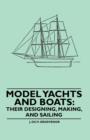 Model Yachts and Boats: Their Designing, Making and Sailing - eBook