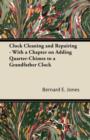 Clock Cleaning and Repairing - With a Chapter on Adding Quarter-Chimes to a Grandfather Clock - eBook