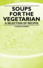 Soups for the Vegetarian - A Selection of Recipes - eBook