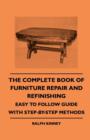 The Complete Book Of Furniture Repair And Refinishing - Easy To Follow Guide With Step-By-Step Methods - eBook