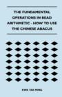 The Fundamental Operations in Bead Arithmetic - How to Use the Chinese Abacus - eBook