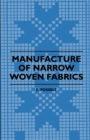 Manufacture of Narrow Woven Fabrics - Ribbons, Trimmings, Edgings, Etc. - Giving Description of the Various Yarns Used, the Construction of Weaves and Novelties in Fabrics Structures, also Desriptive - eBook