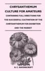Chrysanthemum Culture For Amateurs: Containing Full Directions For the Successful Cultivation of the Chrysanthemum For Exhibition and the Market - eBook
