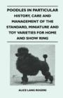 Poodles In Particular - History, Care And Management Of The Standard, Miniature And Toy Varieties For Home And Show Ring - eBook