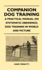 Companion Dog Training - A Practical Manual On Systematic Obedience; Dog Training In World And Picture - eBook