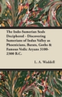 The Indo-Sumerian Seals Deciphered - Discovering Sumerians of Indus Valley as Phoenicians, Barats, Goths & Famous Vedic Aryans 3100-2300 B.C. - eBook