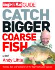 Angler's Mail Guide: Catch Bigger Coarse Fish - eBook