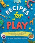 Recipes for Play : Fun Activities for Small Hands and Big Imaginations - eBook