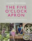 The Five O'Clock Apron : Proper Food for Modern Families - eBook