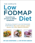 The Complete Low-FODMAP Diet : The revolutionary plan for managing symptoms in IBS, Crohn's disease, coeliac disease and other digestive disorders - eBook