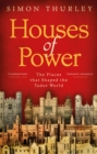 Houses of Power : The Places that Shaped the Tudor World - eBook